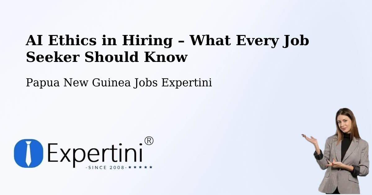 AI Ethics in Recruitment & Hiring – Madang - Madang, Papua New Guinea Jobs Expertini