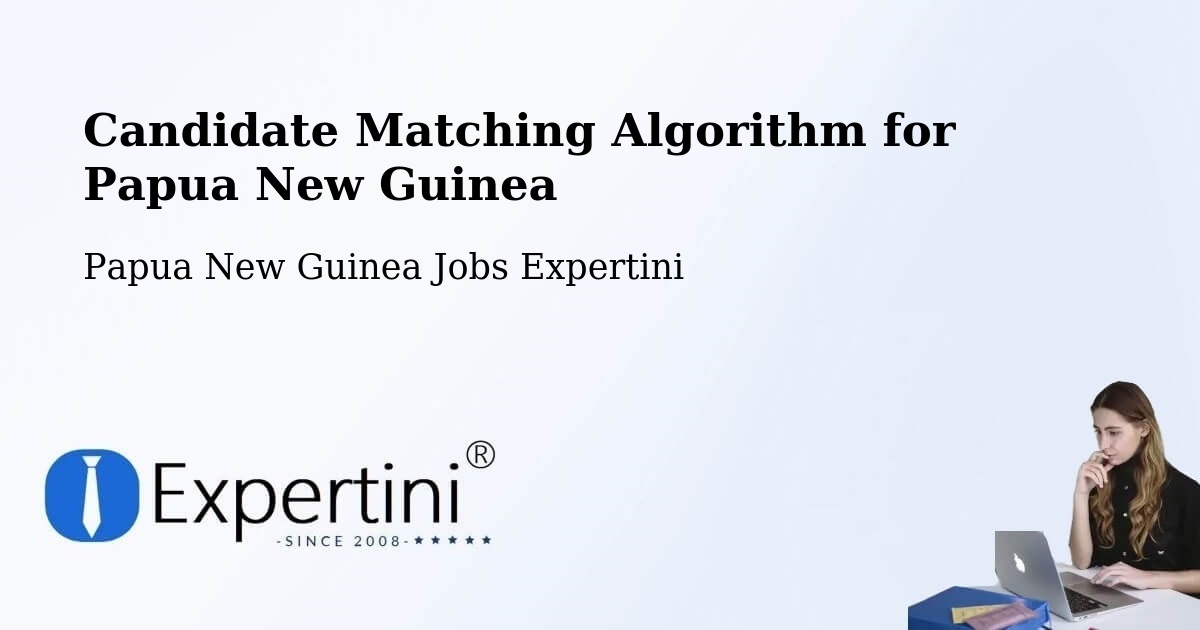 Candidate Matching Algorithm Overview – Madang - Papua New Guinea Jobs Expertini