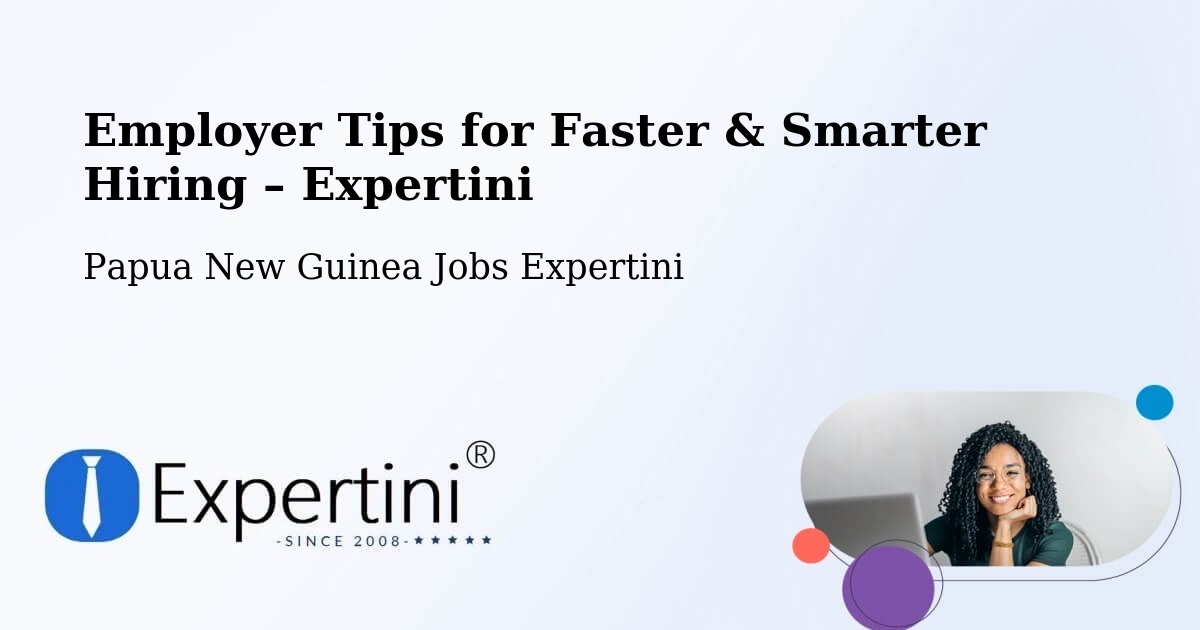 Employer Tips for Hiring & Recruitment – Madang - Madang, Papua New Guinea Jobs Expertini