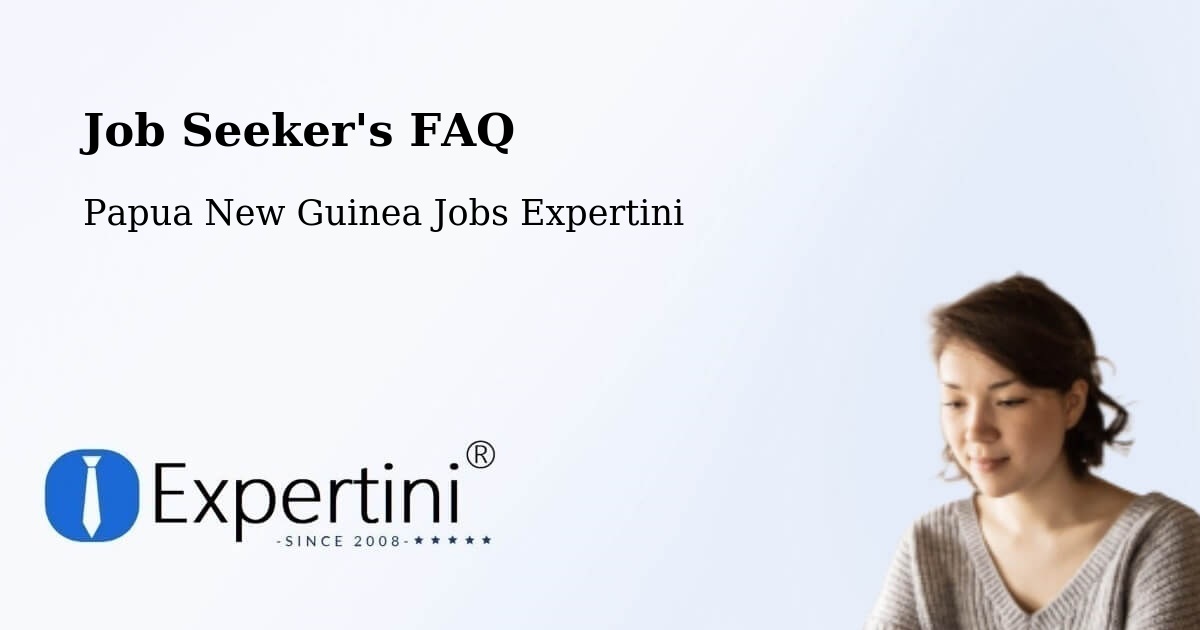 Job Seeker FAQ – Madang - Papua New Guinea Jobs Expertini