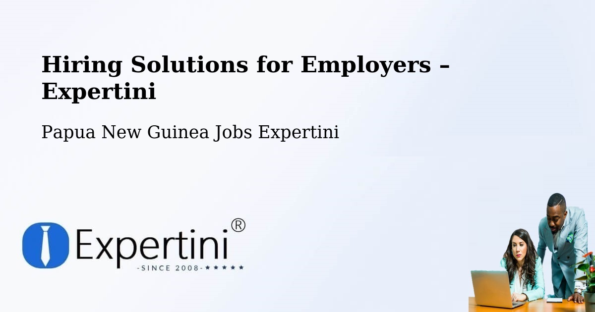 Hiring Solutions for Employers in Madang - Madang, Papua New Guinea Jobs Expertini